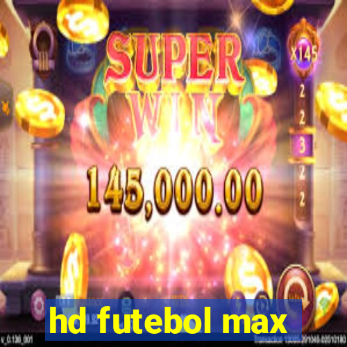 hd futebol max